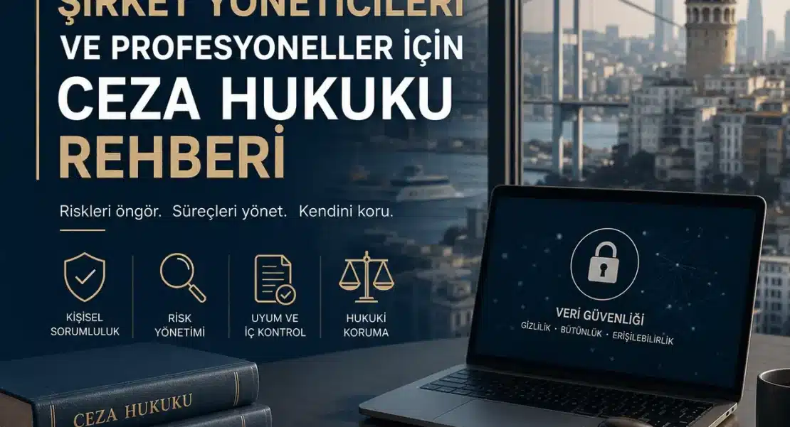 İstanbul'da Şirket Yöneticileri İçin Ceza Hukuku Rehberi 1 İstanbul'da Şirket Yöneticileri ve Profesyoneller İçin Ceza Hukuku Rehberi